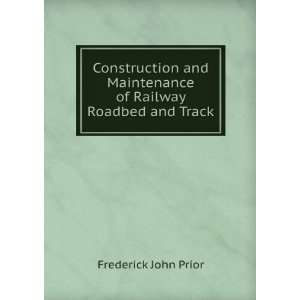   Maintenance of Railway Roadbed and Track Frederick John Prior Books