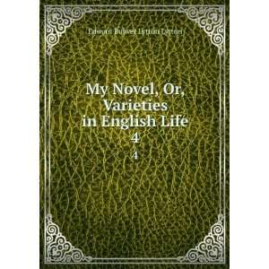  My novel. 4 Edward Bulwer Lytton, Baron, 1803 1873 Lytton 