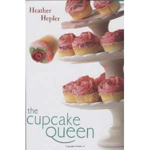  The Cupcake Queen [Hardcover] Heather Hepler Books
