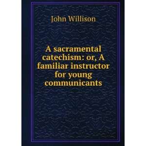   or, A familiar instructor for young communicants John Willison Books