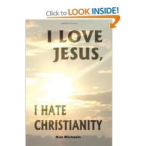  I Love Jesus: I Hate Christianity [Paperback]: Kim 