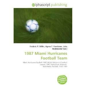 1987 Miami Hurricanes Football Team (9786134026703) Books