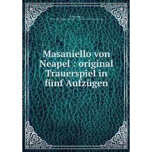Masaniello von Neapel  original Trauerspiel in fÃ¼nf AufzÃ¼gen 