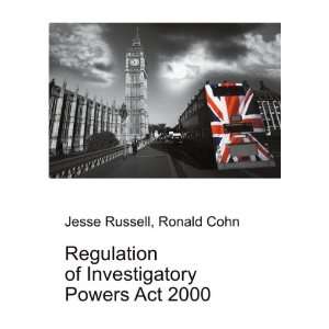 Regulation of Investigatory Powers Act 2000 Ronald Cohn Jesse Russell 