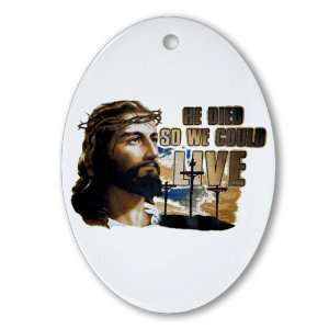  Ornament (Oval) Jesus He Died So We Could Live Everything 