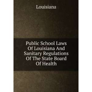 Public School Laws Of Louisiana And Sanitary Regulations Of The State 