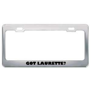  Got Laurette? Girl Name Metal License Plate Frame Holder 