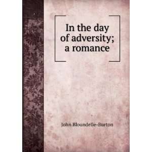  In the day of adversity; a romance John Bloundelle Burton 