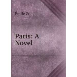  Paris A Novel Ã?mile Zola Books
