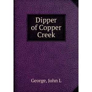  Dipper of Copper Creek John L George Books