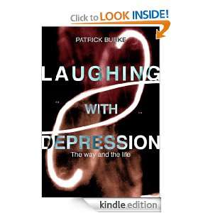 Laughing With Depression  The Way and The Life Patrick Burke, Ann 