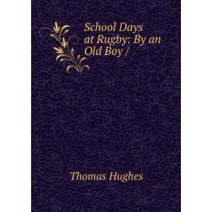  School Days at Rugby By an Old Boy / Thomas Hughes 