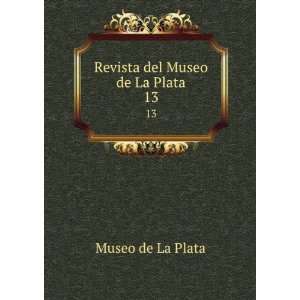    Revista del Museo de La Plata. 13: Museo de La Plata: Books
