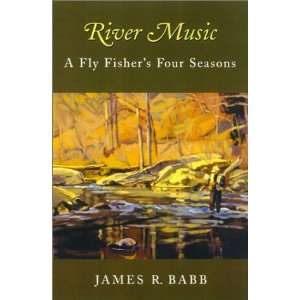  River Music A Fly Fishers Four Seasons [Hardcover 