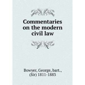  Commentaries on the modern civil law. George Bowyer 