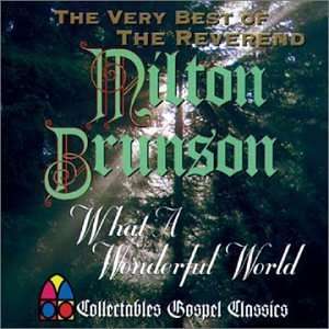    What a Wonderful World Very Best of Rev Milton Brunson Music