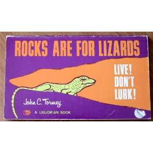  Rocks are for lizards  Live Dont lurk John C. Tormey 