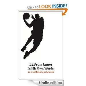 LeBron James In His Own Words: an unofficial quotebook: Phillip Hines 