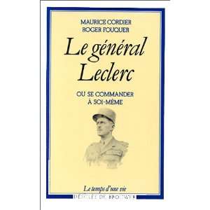  Le general Leclerc, ou, Se commander a soi meme (Le Temps 