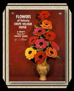 FLOWERS of Velvety CREPE VELOUR PAPER ~1966 Vintage Craft Pattern Book 