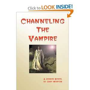  Channeling The Vampire (9780557046225) Gary Morton Books
