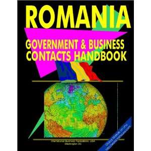 Romania Government And Business Contacts Handbook (World 