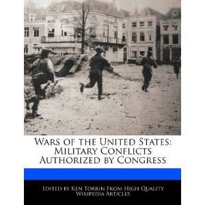  Wars of the United States Military Conflicts Authorized 