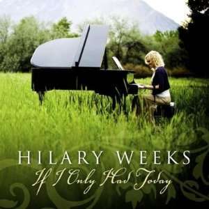  IF I ONLY HAD TODAY Hilary Weeks Books