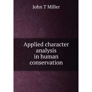   Applied character analysis in human conservation John T Miller Books