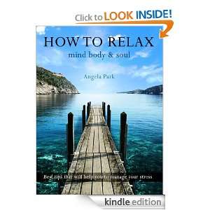 How To Relax   Mind Body & Soul: Angela Park:  Kindle Store