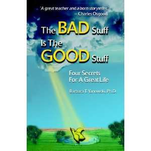  The Bad Stuff Is the Good Stuff Four Secrets for a Great 