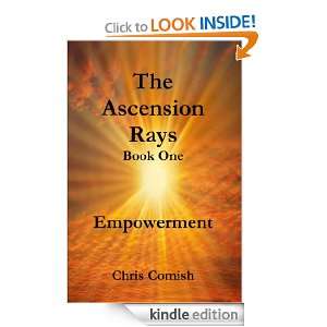 The Ascension Rays, Book One Empowerment Chris Comish  