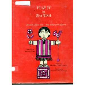  Play It in Spanish; Spanish Games and Folk Songs for 