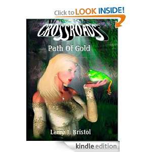 Crossroads Path Of Gold Larry J. Bristol  Kindle Store
