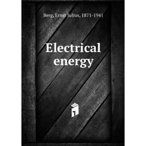  Electrical energy Ernst Julius, 1871 1941 Berg Books