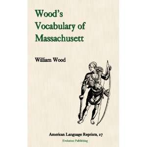 Woods Vocabulary of Massachusett (American Language Reprint Series 