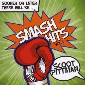    Sooner Or Later These Will Be Smash Hits Scoot Pittman Music