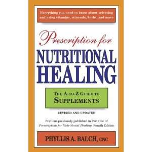  Prescription for Nutritional Healing The A to Z Guide to 