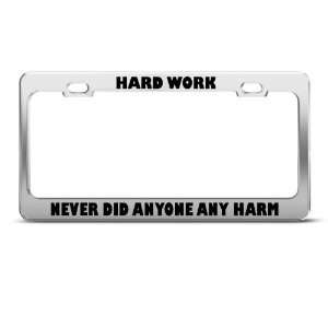  Hard Work Never Did Anyone Harm Humor license plate frame 