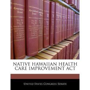  NATIVE HAWAIIAN HEALTH CARE IMPROVEMENT ACT (9781240461646 
