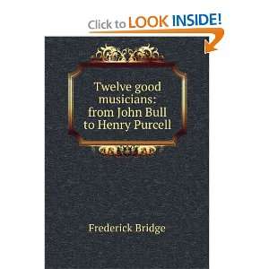   musicians from John Bull to Henry Purcell Frederick Bridge Books