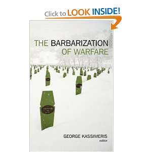  The Barbarization of Warfare (9780814747964) George 