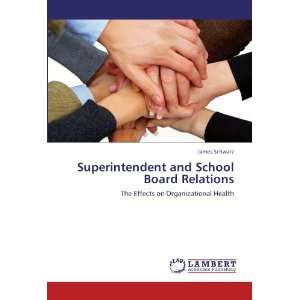  Superintendent and School Board Relations The Effects on 