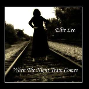  When The Night Train Comes: Ellie Lee: Music