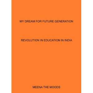  MY DREAM FOR FUTURE GENERATION REVOLUTION IN EDUCATION IN 