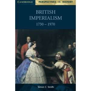  British Imperialism 1750 1970 (Cambridge Perspectives in 