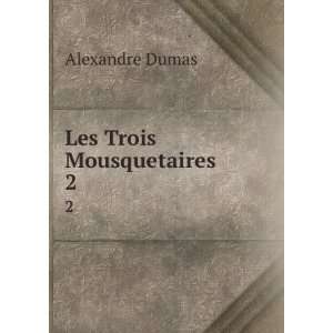  Les Trois Mousquetaires. 2 Alexandre Dumas Books