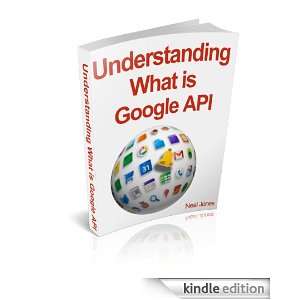 Understanding What is Google API Neal Jones  Kindle Store