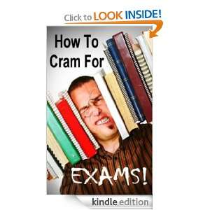 How To Cram For Exams Mike Miller  Kindle Store