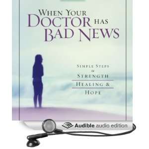 When Your Doctor Has Bad News: Simple Steps to Strength, Healing, and 